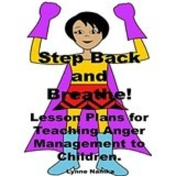 Step Back and Breathe: Lesson Plans for Teaching Anger Management to Children